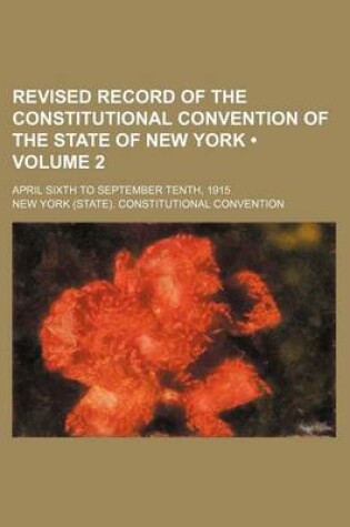 Cover of Revised Record of the Constitutional Convention of the State of New York (Volume 2); April Sixth to September Tenth, 1915