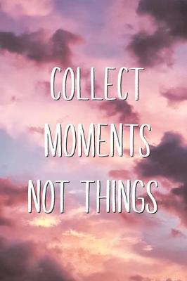 Book cover for Collect Moments Not Things