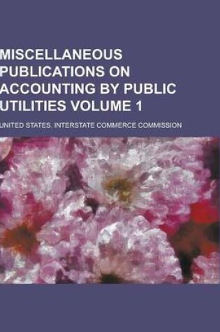 Cover of Miscellaneous Publications on Accounting by Public Utilities Volume 1