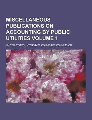 Book cover for Miscellaneous Publications on Accounting by Public Utilities Volume 1