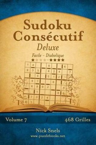 Cover of Sudoku Consécutif Deluxe - Facile à Diabolique - Volume 7 - 468 Grilles