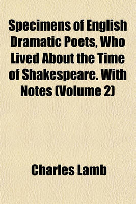 Book cover for Specimens of English Dramatic Poets, Who Lived about the Time of Shakespeare. with Notes (Volume 2)