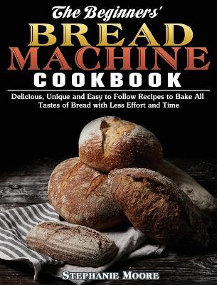 Book cover for The Begginers' Bread Machine Cookbook