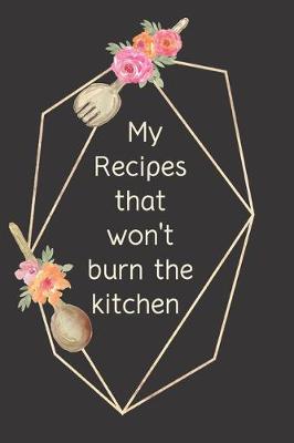 Cover of My Recipes that won't burn the kitchen