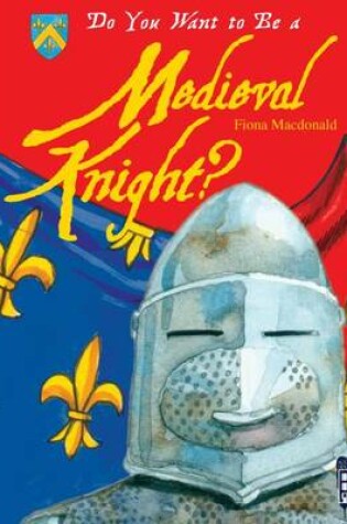 Cover of Do You Want to Be a Medieval Knight?