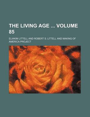 Book cover for The Living Age Volume 85