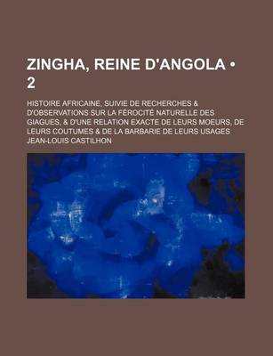 Book cover for Zingha, Reine D'Angola (2); Histoire Africaine, Suivie de Recherches & D'Observations Sur La Ferocite Naturelle Des Giagues, & D'Une Relation Exacte D