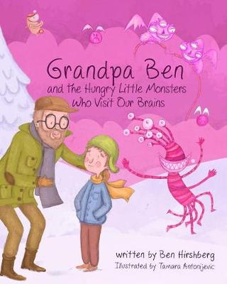 Cover of Grandpa Ben and The Hungry Little Monsters Who Visit Our Brains