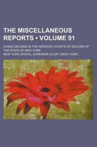 Cover of The Miscellaneous Reports (Volume 91); Cases Decided in the Inferior Courts of Record of the State of New York