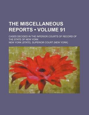 Book cover for The Miscellaneous Reports (Volume 91); Cases Decided in the Inferior Courts of Record of the State of New York