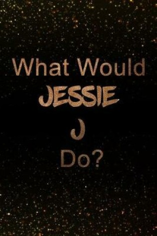 Cover of What Would Jessie J Do?