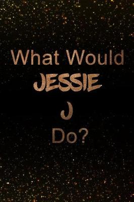 Book cover for What Would Jessie J Do?