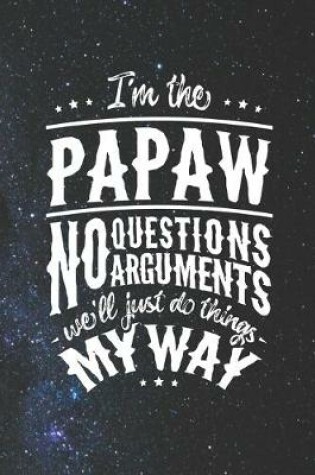 Cover of I'm The Papaw No Question No Arguments We'll Just Do Things My Way