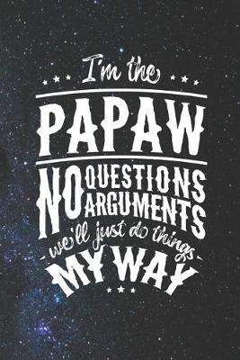 Book cover for I'm The Papaw No Question No Arguments We'll Just Do Things My Way