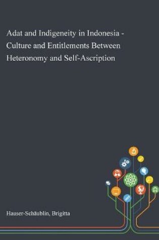Cover of Adat and Indigeneity in Indonesia - Culture and Entitlements Between Heteronomy and Self-Ascription