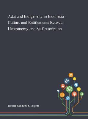 Book cover for Adat and Indigeneity in Indonesia - Culture and Entitlements Between Heteronomy and Self-Ascription