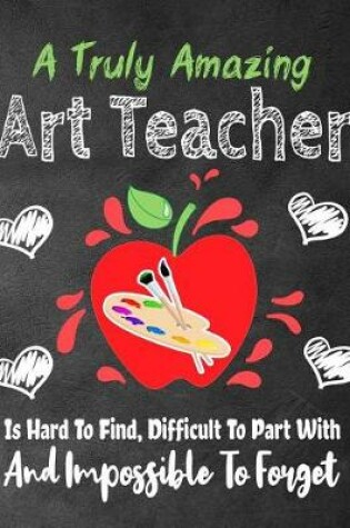 Cover of A Truly Amazing Art Teacher Is Hard To Find, Difficult To Part With And Impossible To Forget