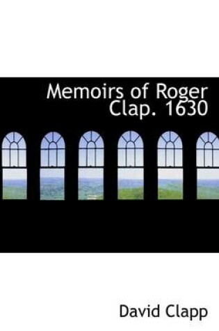 Cover of Memoirs of Roger Clap. 1630