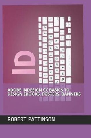 Cover of Adobe Indesign CC Basics to Design Ebooks, Posters, Banners