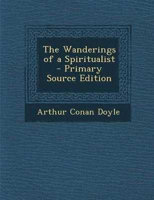 Book cover for The Wanderings of a Spiritualist - Primary Source Edition