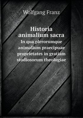 Book cover for Historia animalium sacra In qua plerorumque animalium praecipuae proprietates in gratiam studiosorum theologiae