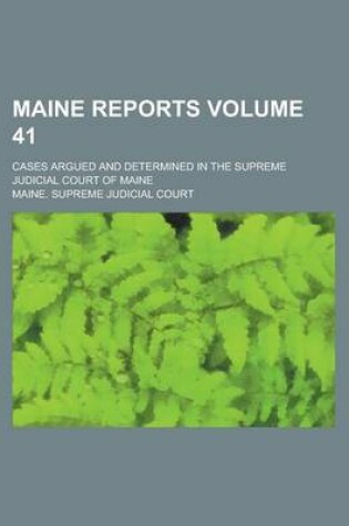 Cover of Maine Reports; Cases Argued and Determined in the Supreme Judicial Court of Maine Volume 41