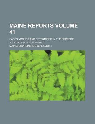 Book cover for Maine Reports; Cases Argued and Determined in the Supreme Judicial Court of Maine Volume 41