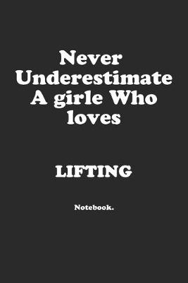 Book cover for Never Underestimate A Girl Who Loves Lifting.