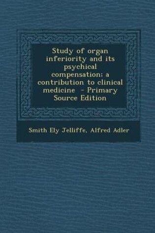 Cover of Study of Organ Inferiority and Its Psychical Compensation; A Contribution to Clinical Medicine - Primary Source Edition