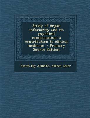 Book cover for Study of Organ Inferiority and Its Psychical Compensation; A Contribution to Clinical Medicine - Primary Source Edition