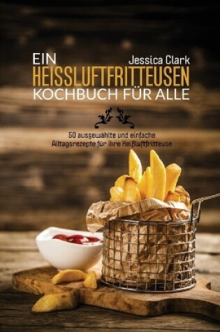 Cover of Ein Heissluftfritteusen-Kochbuch F�r Alle