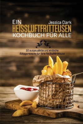 Book cover for Ein Heissluftfritteusen-Kochbuch Für Alle