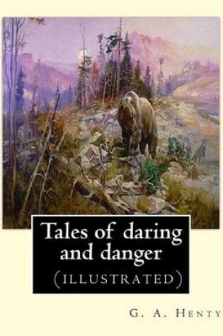 Cover of Tales of daring and danger, By G. A. Henty (illustrated)