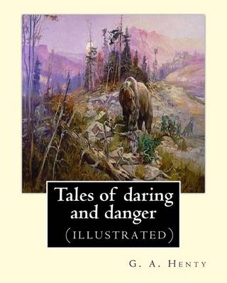 Book cover for Tales of daring and danger, By G. A. Henty (illustrated)