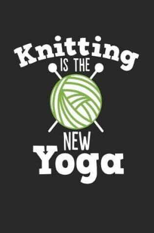 Cover of Knitting Is the New Yoga