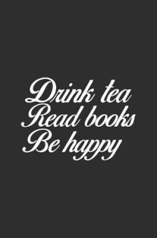 Cover of Drink Tea Read Books Be Happy