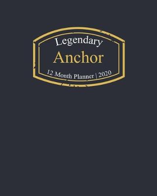 Book cover for Legendary Anchor, 12 Month Planner 2020