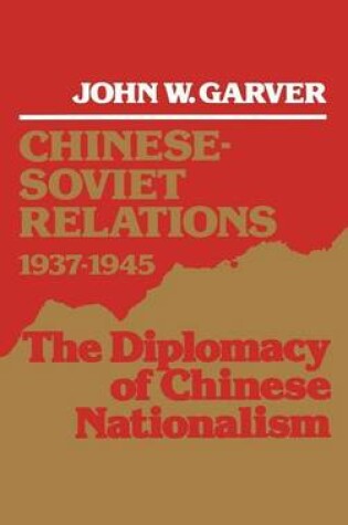 Cover of Chinese-Soviet Relations, 1937-1945: The Diplomacy of Chinese Nationalism