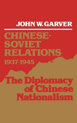 Book cover for Chinese-Soviet Relations, 1937-1945: The Diplomacy of Chinese Nationalism