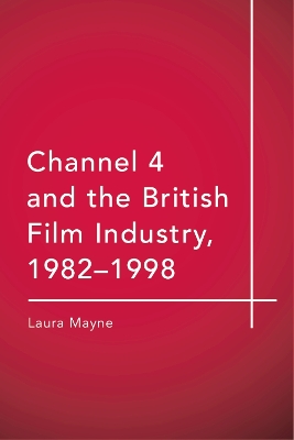 Book cover for Channel 4 and the British Film Industry, 1982-1998