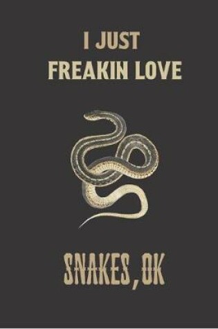 Cover of I just freakin love snakes, ok