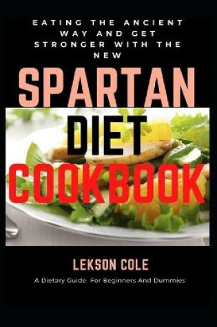 Cover of Eating The Ancient Way And Get Stronger With The New Spartan Diet Cookbook