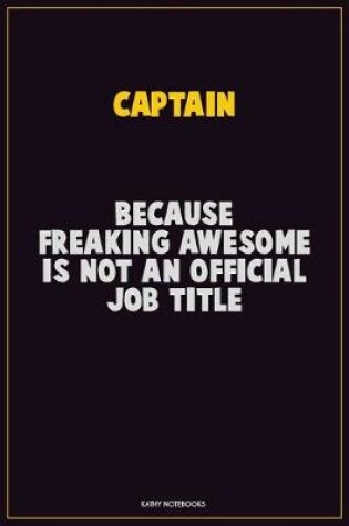 Cover of Captain, Because Freaking Awesome Is Not An Official Job Title