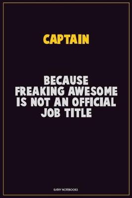 Book cover for Captain, Because Freaking Awesome Is Not An Official Job Title