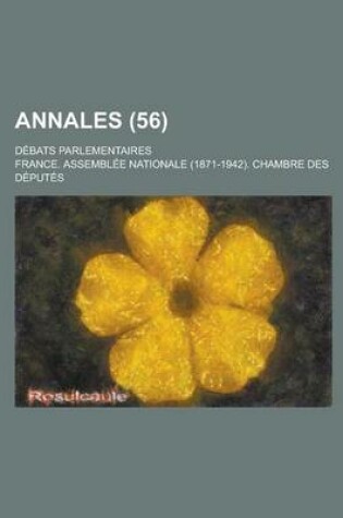 Cover of Annales; Debats Parlementaires (56 )
