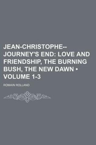 Cover of Jean-Christophe-Journey's End (Volume 1-3); Love and Friendship, the Burning Bush, the New Dawn