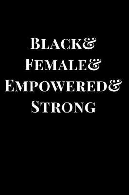 Book cover for Black& Female& Empowered& Strong