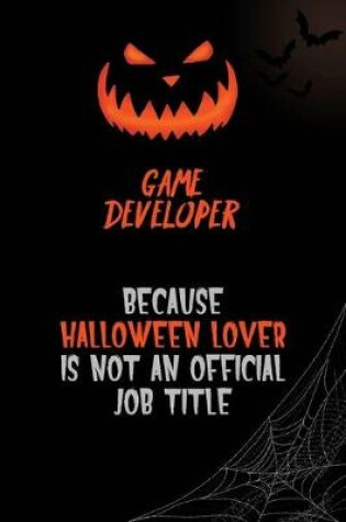 Cover of Game Developer Because Halloween Lover Is Not An Official Job Title