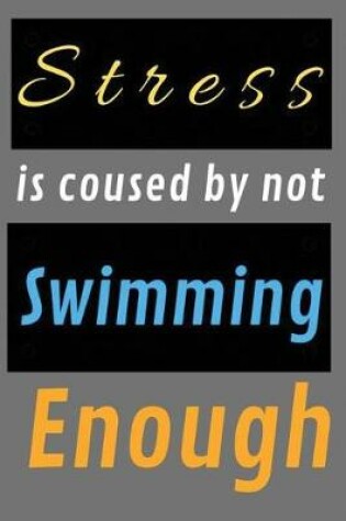 Cover of Stress is coused by not Swimming Enough