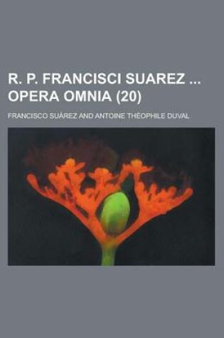 Cover of R. P. Francisci Suarez Opera Omnia (20 )